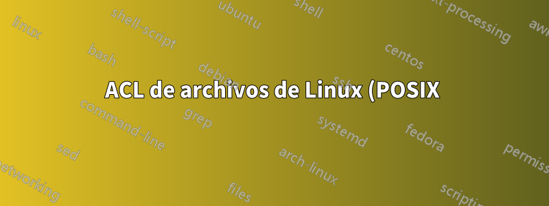 ACL de archivos de Linux (POSIX): ¿es posible configurar una ACL predeterminada para un solo usuario SOLAMENTE?