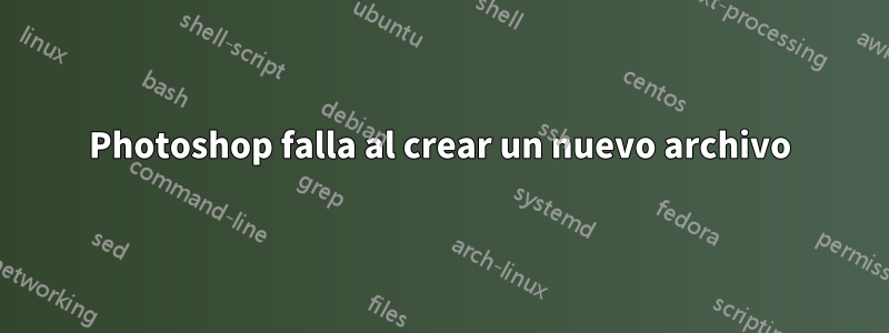 Photoshop falla al crear un nuevo archivo