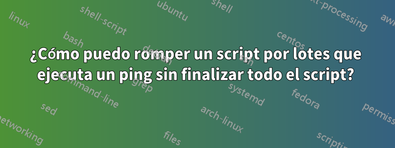 ¿Cómo puedo romper un script por lotes que ejecuta un ping sin finalizar todo el script?