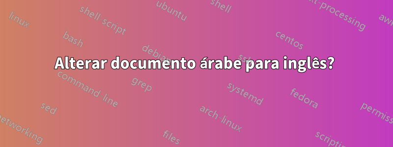 Alterar documento árabe para inglês?