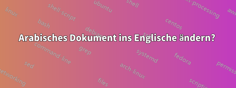 Arabisches Dokument ins Englische ändern?