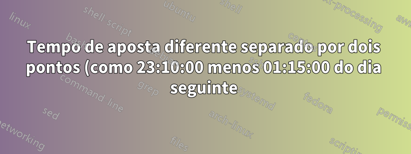 Tempo de aposta diferente separado por dois pontos (como 23:10:00 menos 01:15:00 do dia seguinte) no Excel