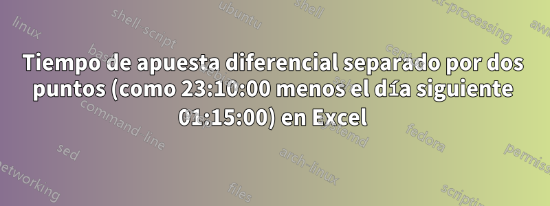 Tiempo de apuesta diferencial separado por dos puntos (como 23:10:00 menos el día siguiente 01:15:00) en Excel