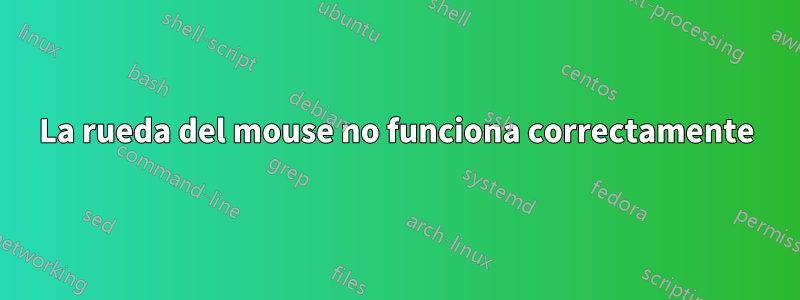 La rueda del mouse no funciona correctamente