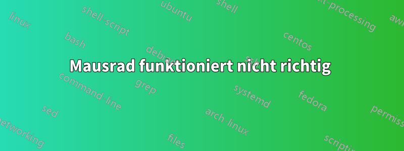 Mausrad funktioniert nicht richtig