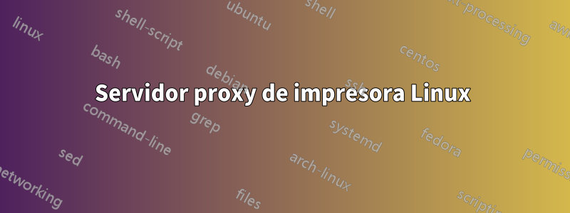 Servidor proxy de impresora Linux