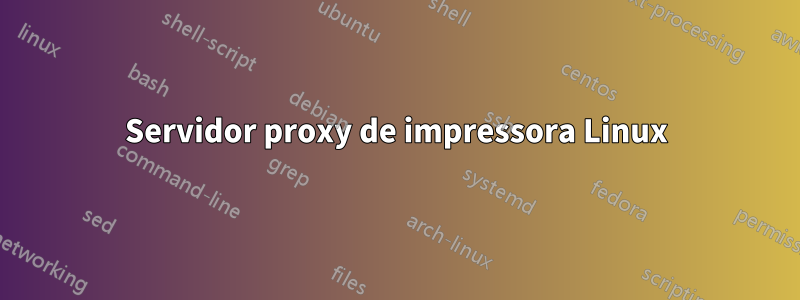 Servidor proxy de impressora Linux