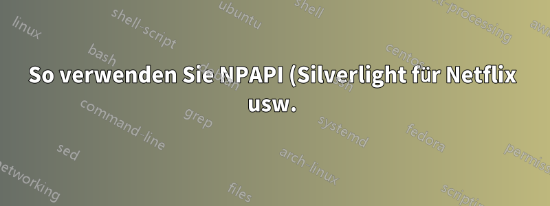 So verwenden Sie NPAPI (Silverlight für Netflix usw.) in Chrome nach September 2015 (Update auf Version 45)