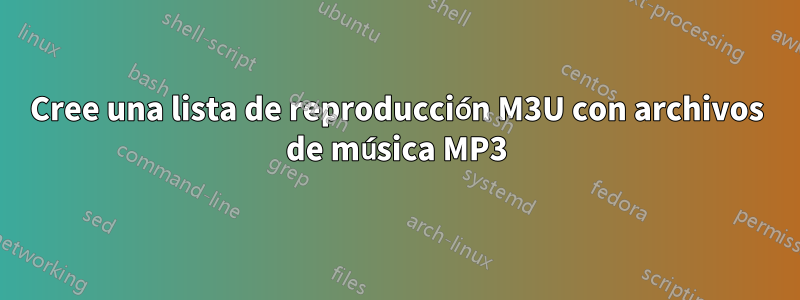 Cree una lista de reproducción M3U con archivos de música MP3