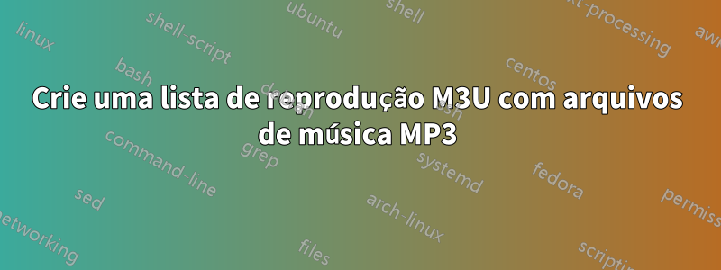 Crie uma lista de reprodução M3U com arquivos de música MP3