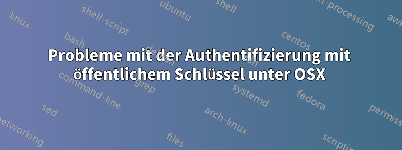 Probleme mit der Authentifizierung mit öffentlichem Schlüssel unter OSX
