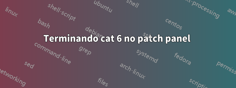 Terminando cat 6 no patch panel