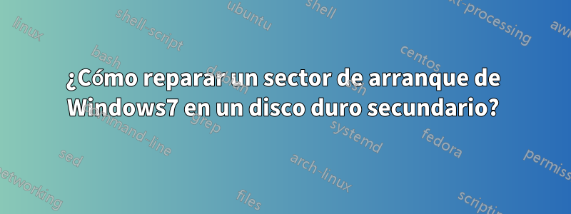 ¿Cómo reparar un sector de arranque de Windows7 en un disco duro secundario?