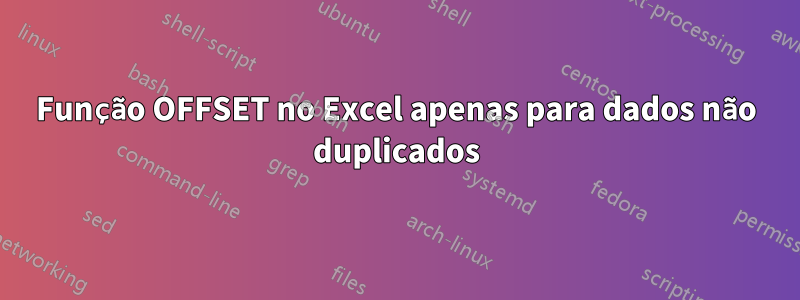 Função OFFSET no Excel apenas para dados não duplicados