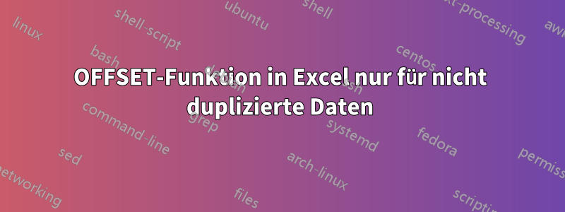 OFFSET-Funktion in Excel nur für nicht duplizierte Daten