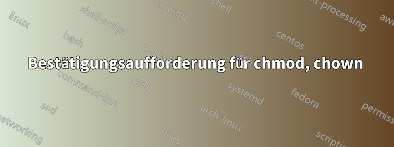 Bestätigungsaufforderung für chmod, chown