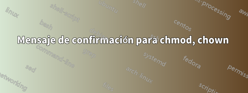 Mensaje de confirmación para chmod, chown