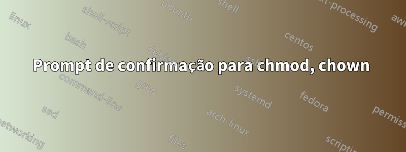 Prompt de confirmação para chmod, chown