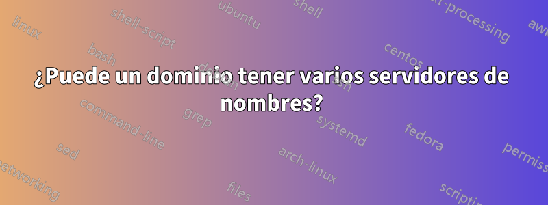 ¿Puede un dominio tener varios servidores de nombres?