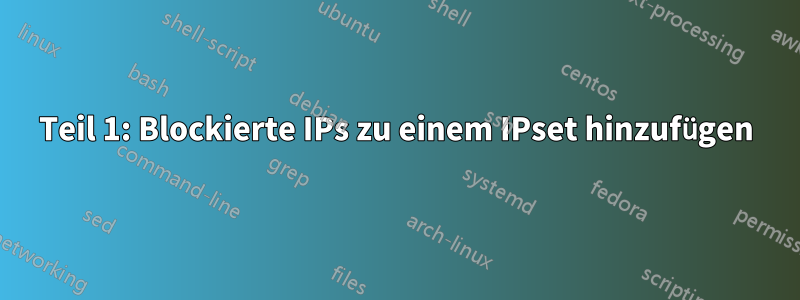 Teil 1: Blockierte IPs zu einem IPset hinzufügen