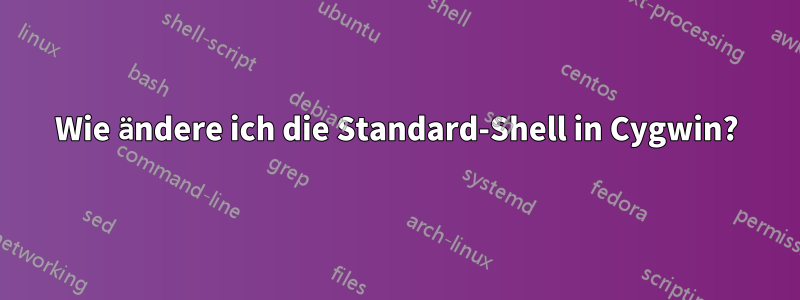 Wie ändere ich die Standard-Shell in Cygwin?