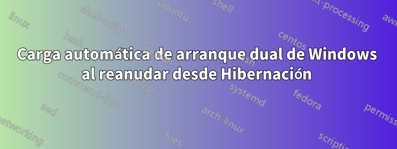 Carga automática de arranque dual de Windows al reanudar desde Hibernación