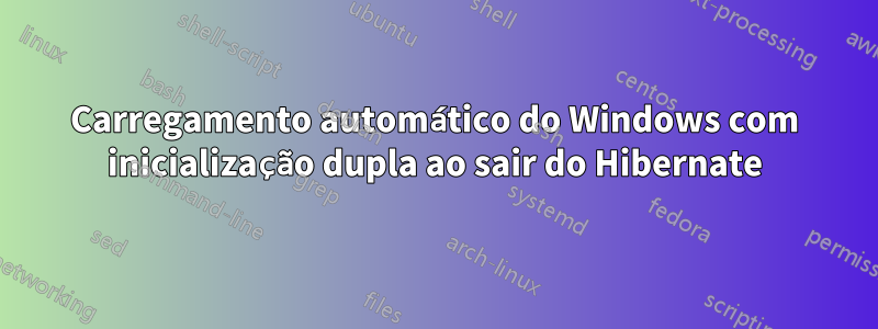 Carregamento automático do Windows com inicialização dupla ao sair do Hibernate