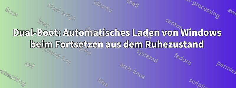 Dual-Boot: Automatisches Laden von Windows beim Fortsetzen aus dem Ruhezustand