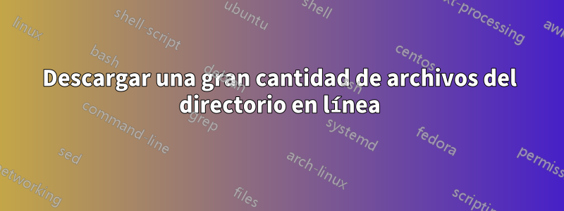 Descargar una gran cantidad de archivos del directorio en línea