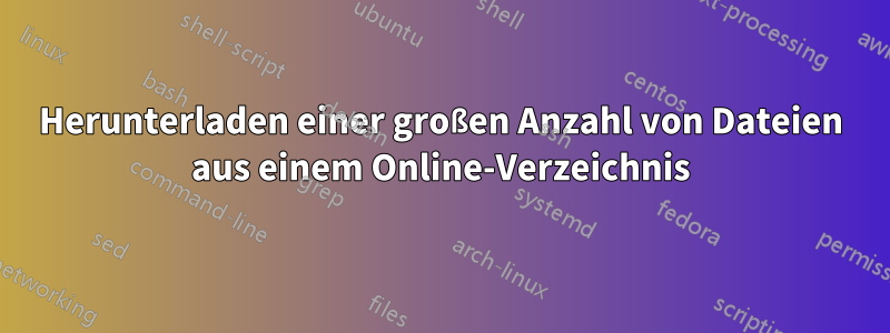 Herunterladen einer großen Anzahl von Dateien aus einem Online-Verzeichnis