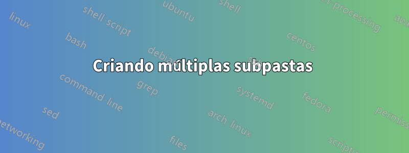 Criando múltiplas subpastas