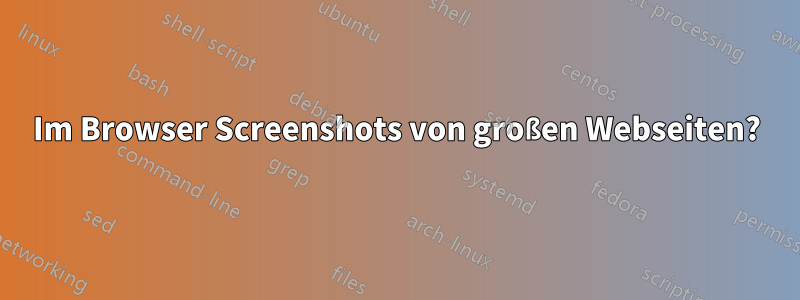 Im Browser Screenshots von großen Webseiten?