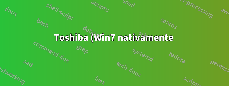 Toshiba (Win7 nativamente) não inicializa a partir de USB