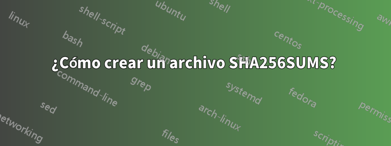 ¿Cómo crear un archivo SHA256SUMS?