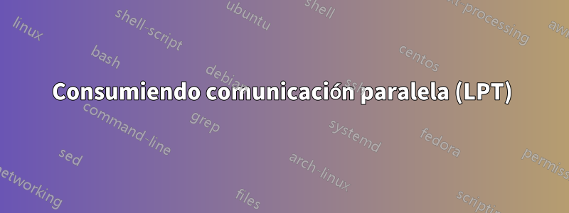 Consumiendo comunicación paralela (LPT)