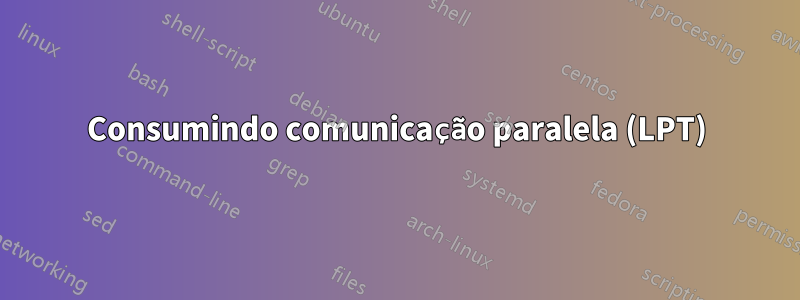 Consumindo comunicação paralela (LPT)