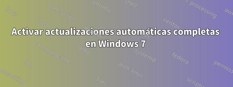 Activar actualizaciones automáticas completas en Windows 7