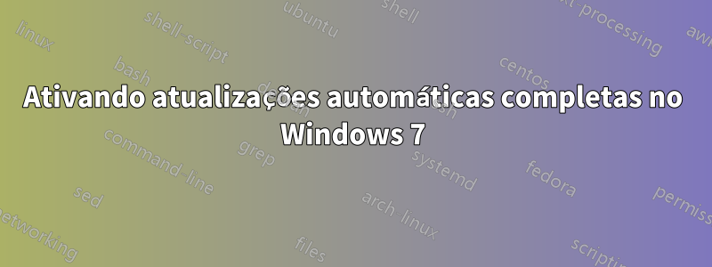 Ativando atualizações automáticas completas no Windows 7