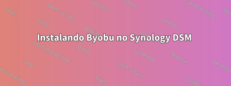 Instalando Byobu no Synology DSM