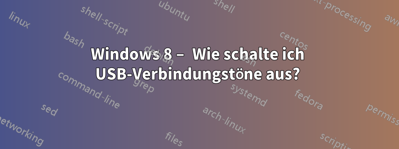 Windows 8 – Wie schalte ich USB-Verbindungstöne aus?