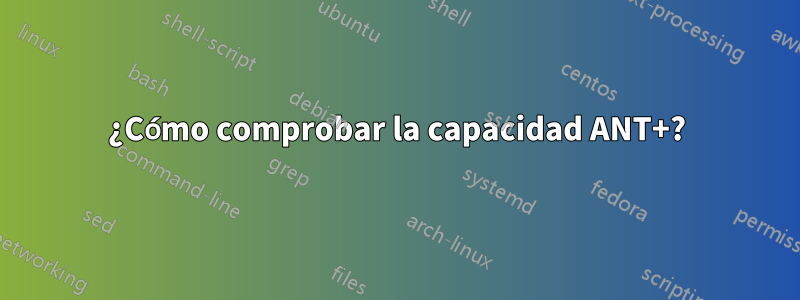 ¿Cómo comprobar la capacidad ANT+?