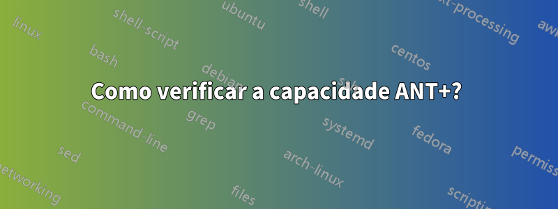 Como verificar a capacidade ANT+?