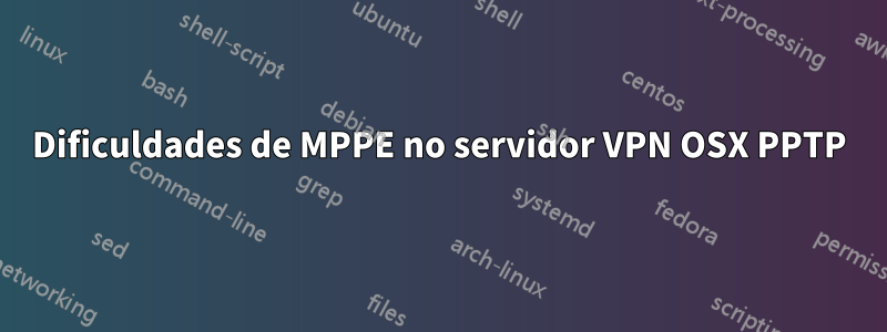 Dificuldades de MPPE no servidor VPN OSX PPTP