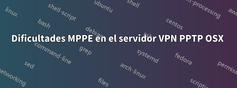 Dificultades MPPE en el servidor VPN PPTP OSX