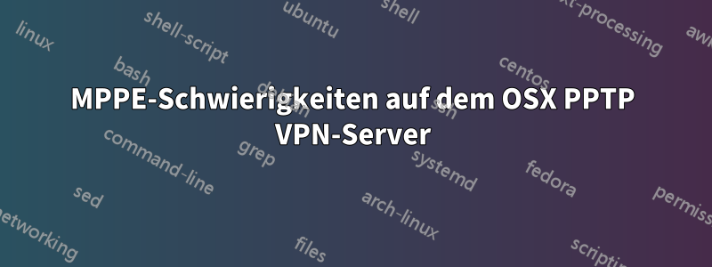 MPPE-Schwierigkeiten auf dem OSX PPTP VPN-Server