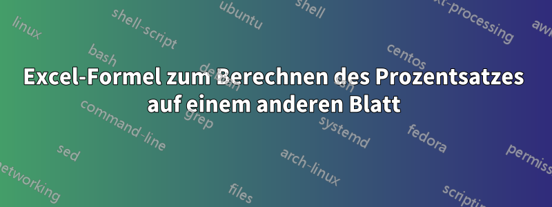 Excel-Formel zum Berechnen des Prozentsatzes auf einem anderen Blatt