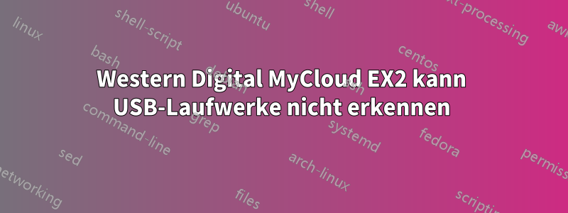 Western Digital MyCloud EX2 kann USB-Laufwerke nicht erkennen