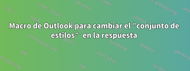 Macro de Outlook para cambiar el "conjunto de estilos" en la respuesta