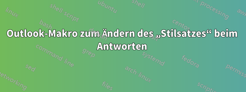 Outlook-Makro zum Ändern des „Stilsatzes“ beim Antworten