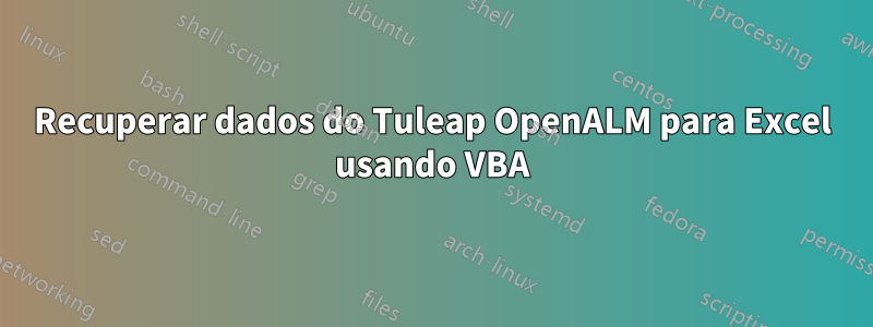 Recuperar dados do Tuleap OpenALM para Excel usando VBA